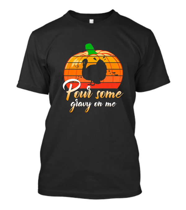 Pour Some Gravy On Me Turkey Day Pumpkin Thanksgiving Men Women Premium T-Shirt