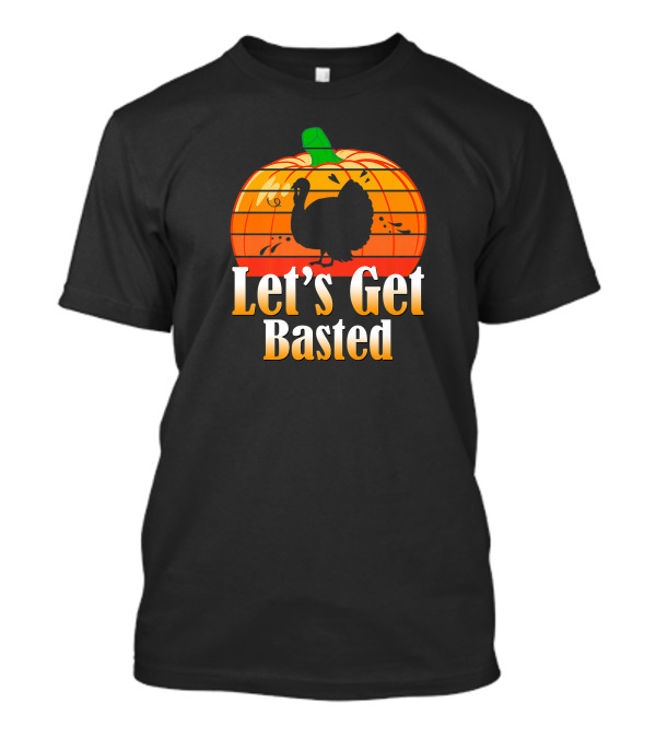 Let's Get Basted Turkey Pumpkin Vintage Thanksgiving T-Shirt