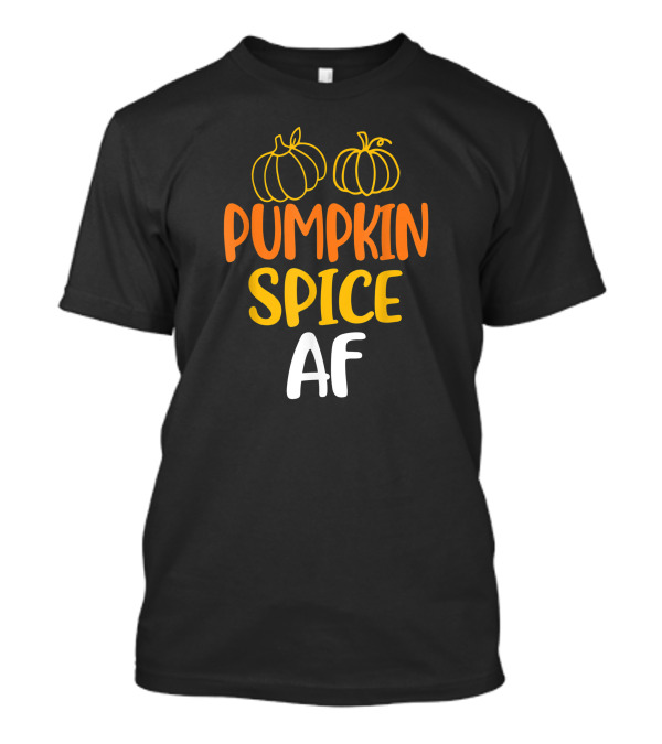 Pumpkin Spice AF Cute Thanksgiving Day T-Shirt