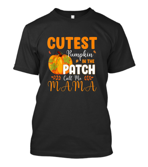 Cutest Pumpkin In The Patch Call Me Mama Thanksgiving Day T-Shirt