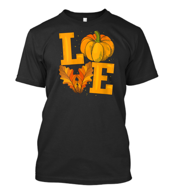Happy Thanksgiving Day Pumpkin Love Funny Leaves T-Shirt