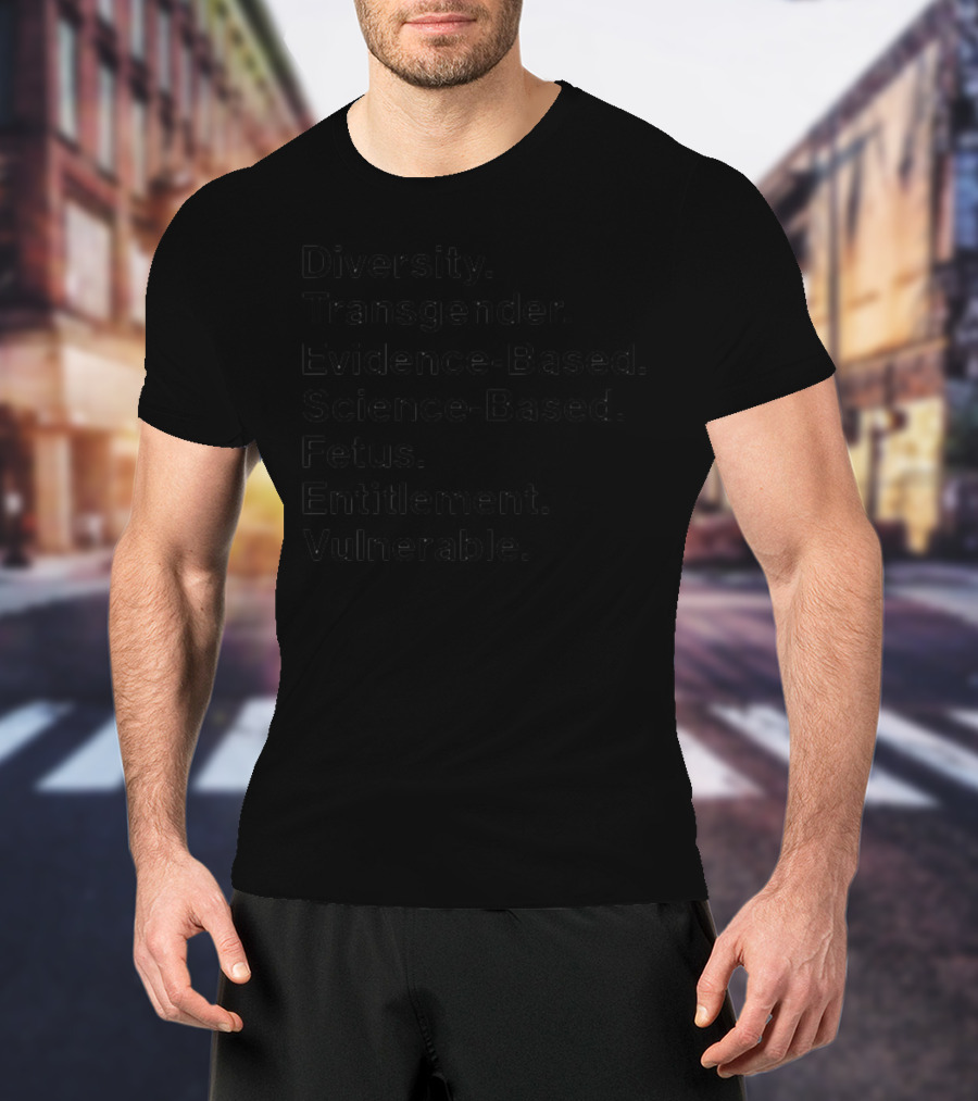 Diversity Transgender Evidence-Based Science-Based Fetus Entitlement Vulnerable Text T-Shirt