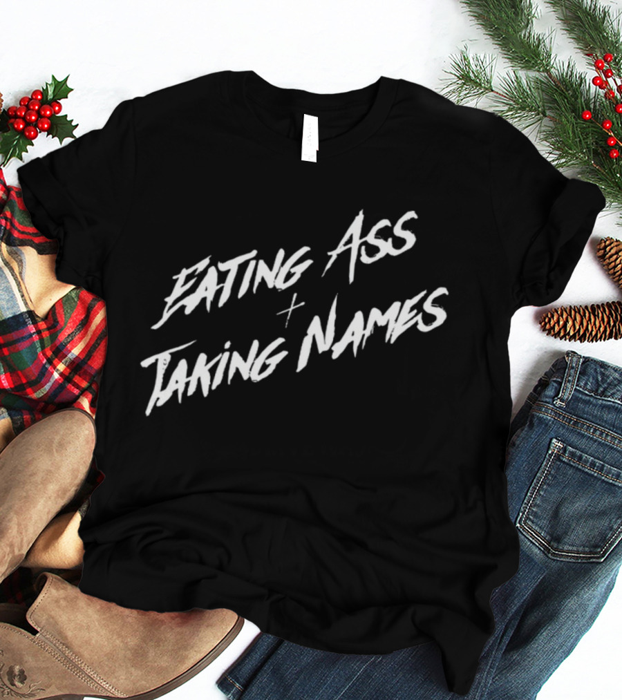 Eating Ass Plus Taking Names T-Shirt