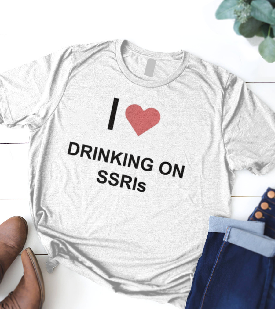 I Heart Drinking On SSRIs T-Shirt