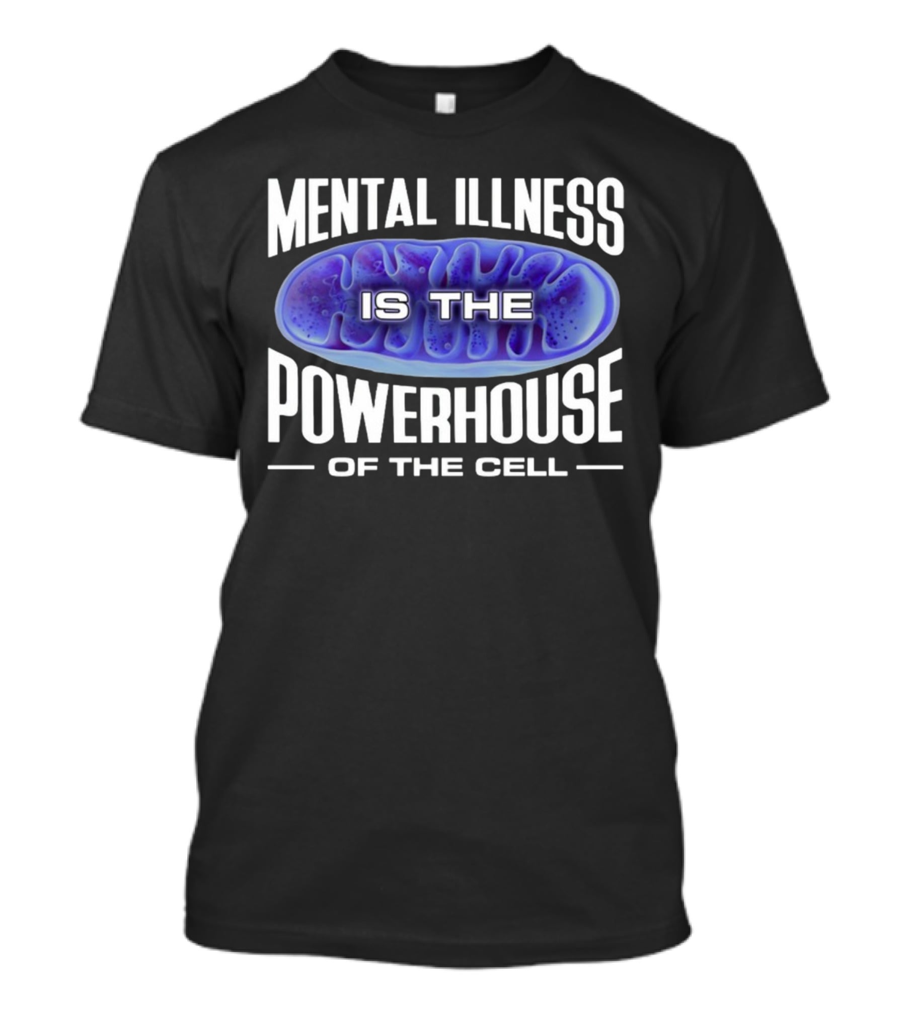 Mental Illness Is The Powerhouse Of The Cell Mitochondria T-Shirt