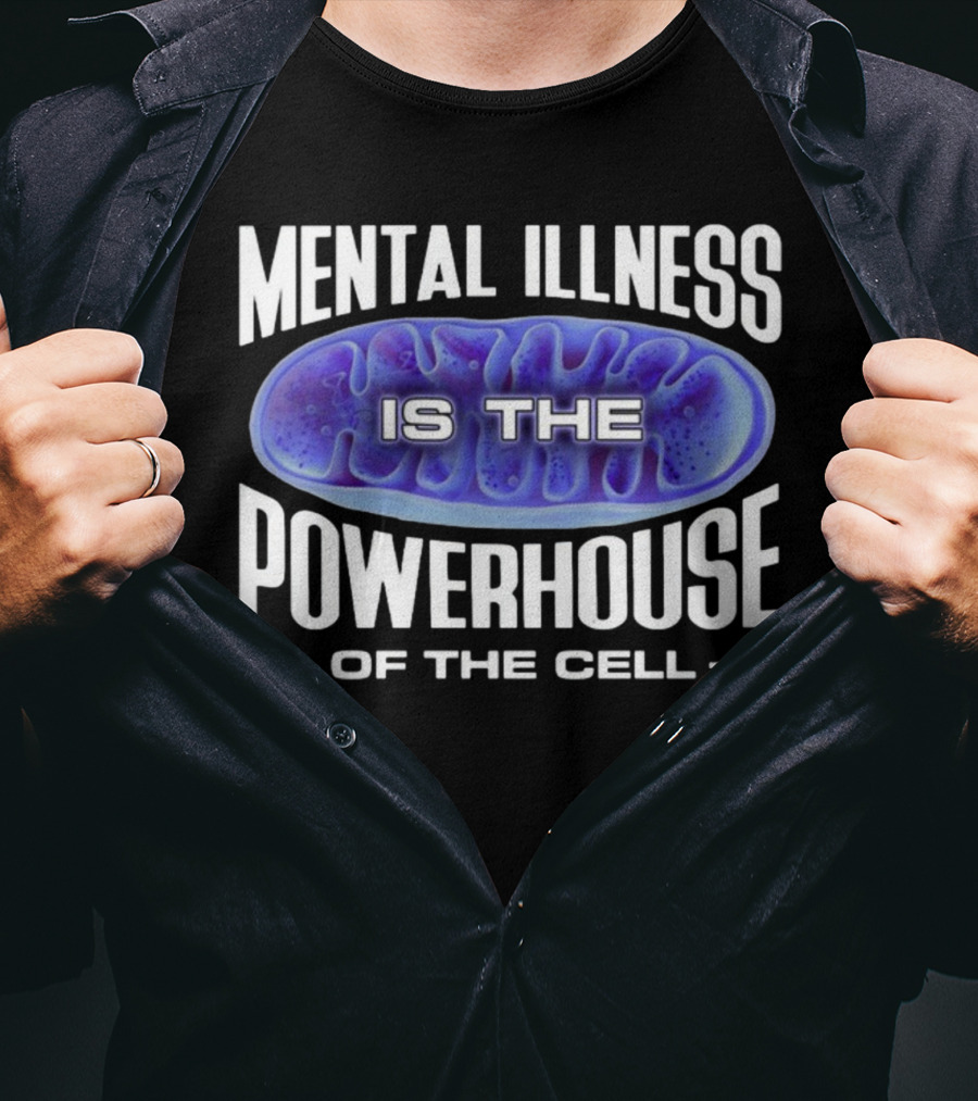 Mental Illness Is The Powerhouse Of The Cell Mitochondria T-Shirt
