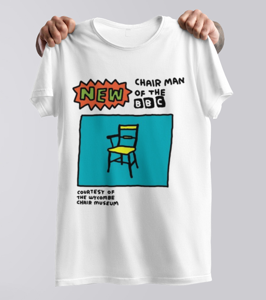 New Chair Man Of The BBC Courtesy Of The Wycombe Chair Museum T-Shirt