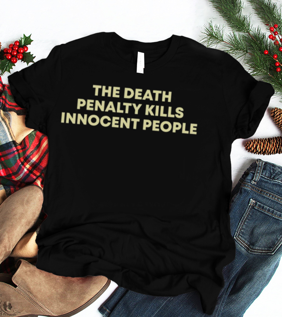 The Death Penalty Kills Innocent People T-Shirt