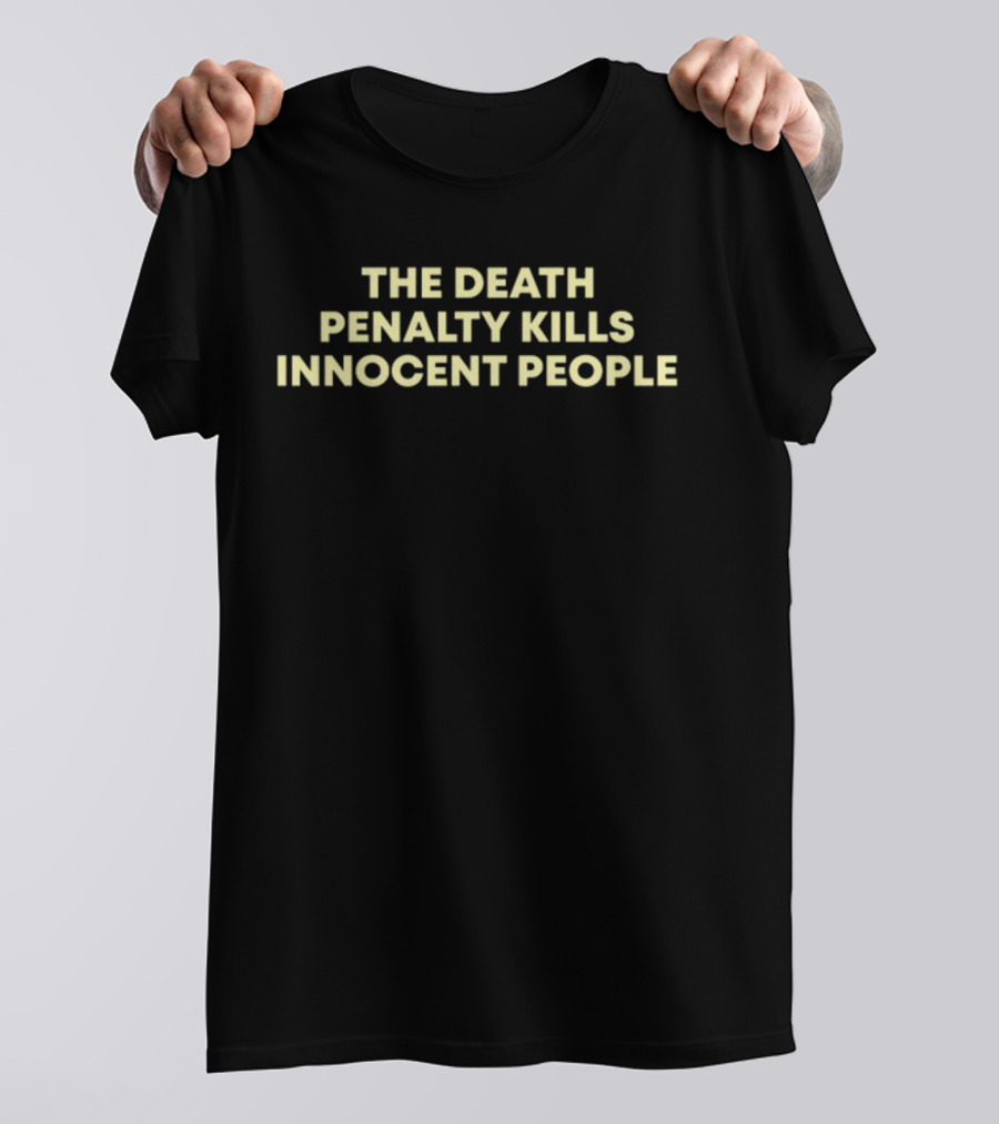 The Death Penalty Kills Innocent People T-Shirt
