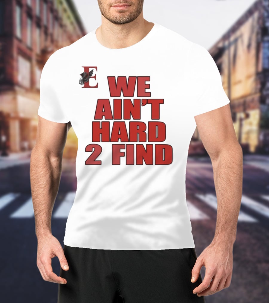 We Ain't Hard 2 Find Bold Red Letters Black Background E T-Shirt