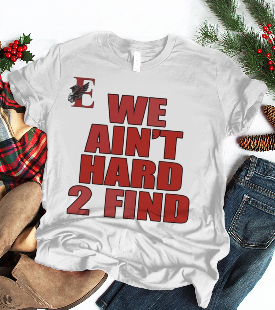 We Ain't Hard 2 Find Bold Red Letters Black Background E T-Shirt