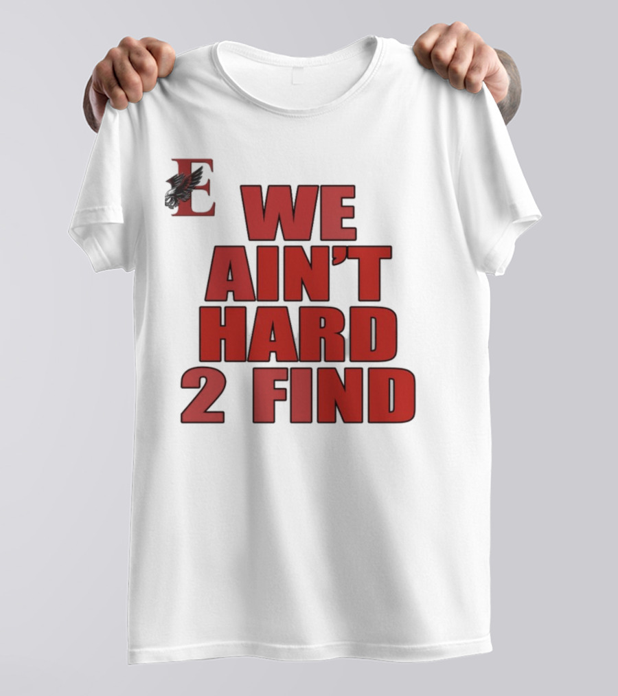We Ain't Hard 2 Find Bold Red Letters Black Background E T-Shirt