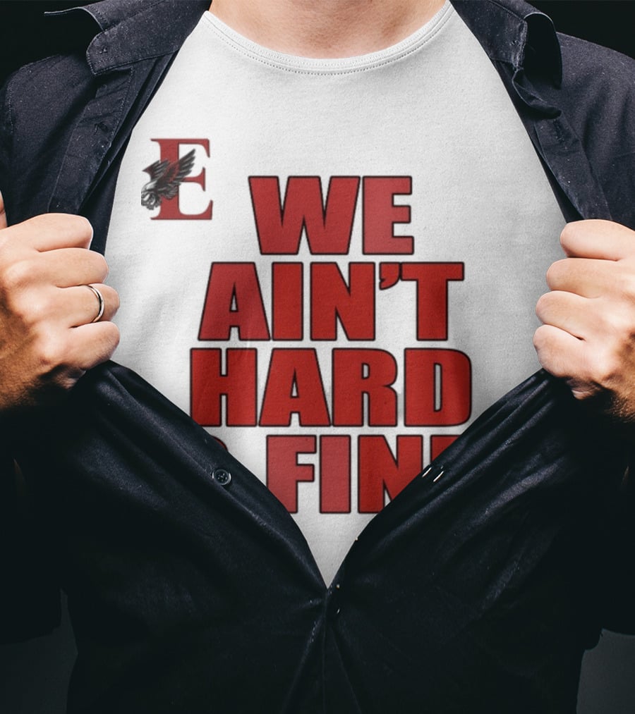 We Ain't Hard 2 Find Bold Red Letters Black Background E T-Shirt