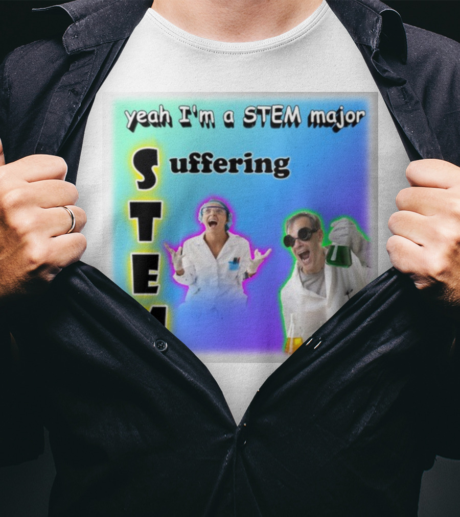 Yeah I'm A STEM Major STEM Suffering Science Lab Humor T-Shirt