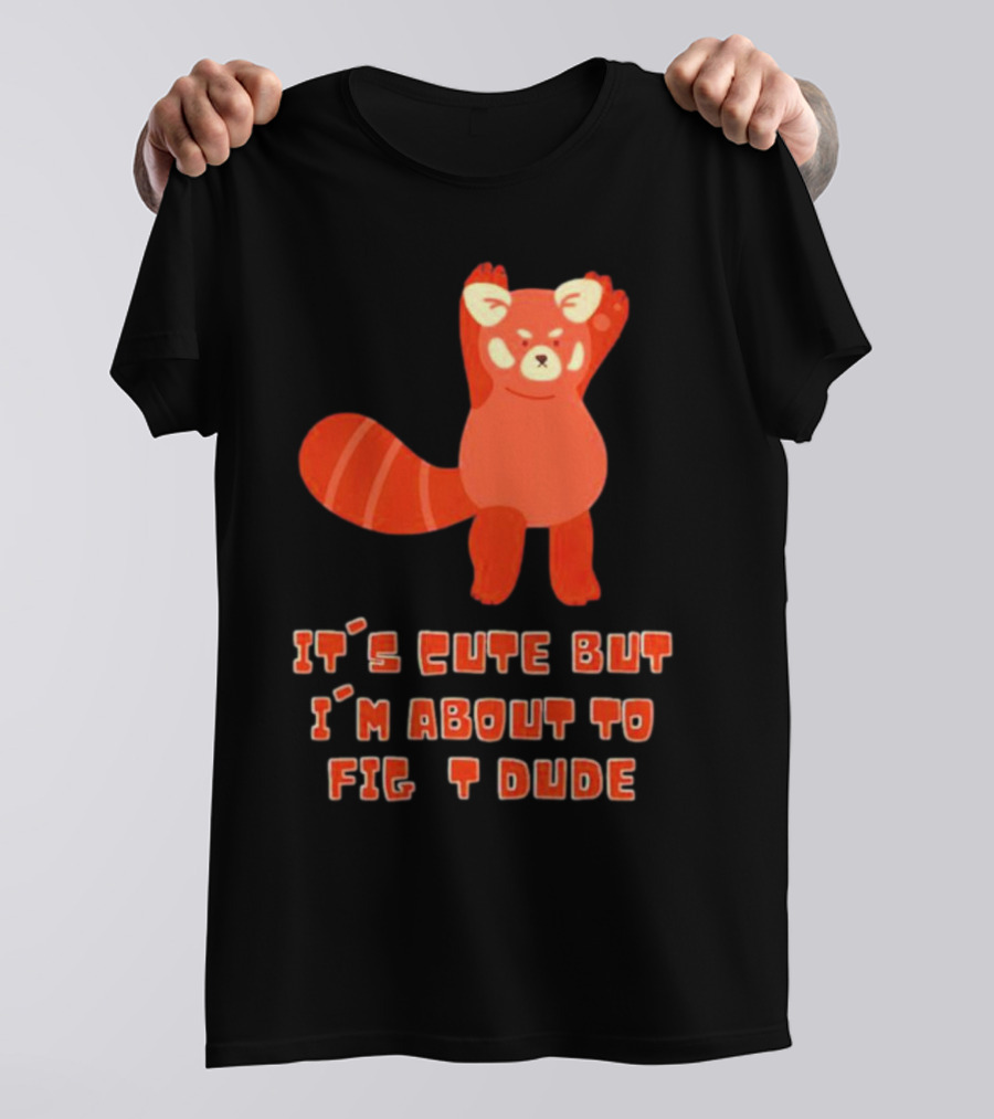 It's Cute But I'm About To Fight Dude Red Panda T-Shirt