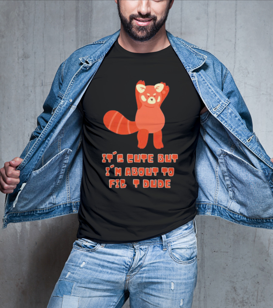 It's Cute But I'm About To Fight Dude Red Panda T-Shirt