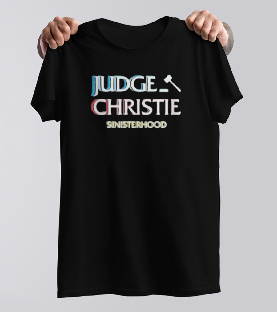 Judge Christie Sinisterhood Gavel T-Shirt