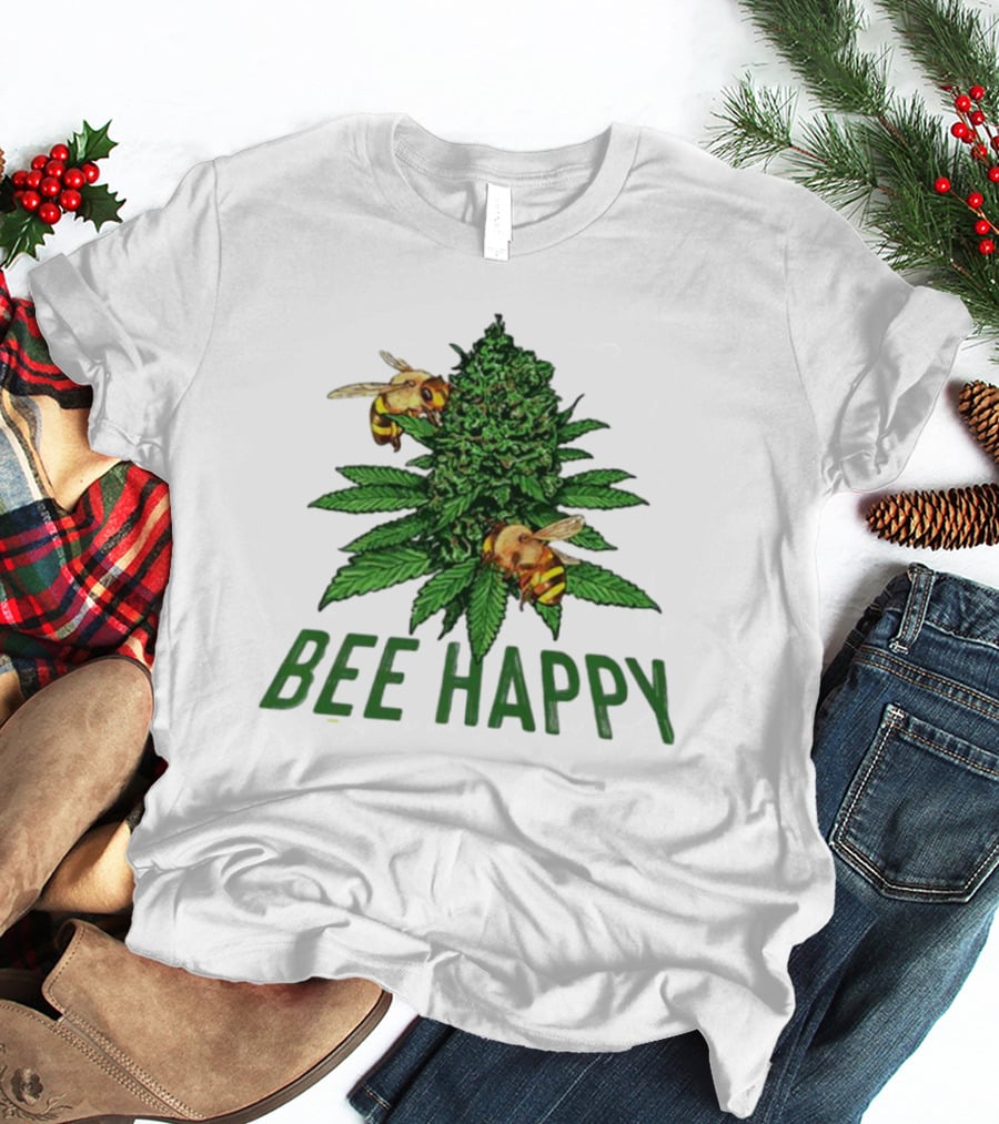 Bee Happy Cannabis Weed Marijuana Funny 420 Day Gift Stoner T-Shirt