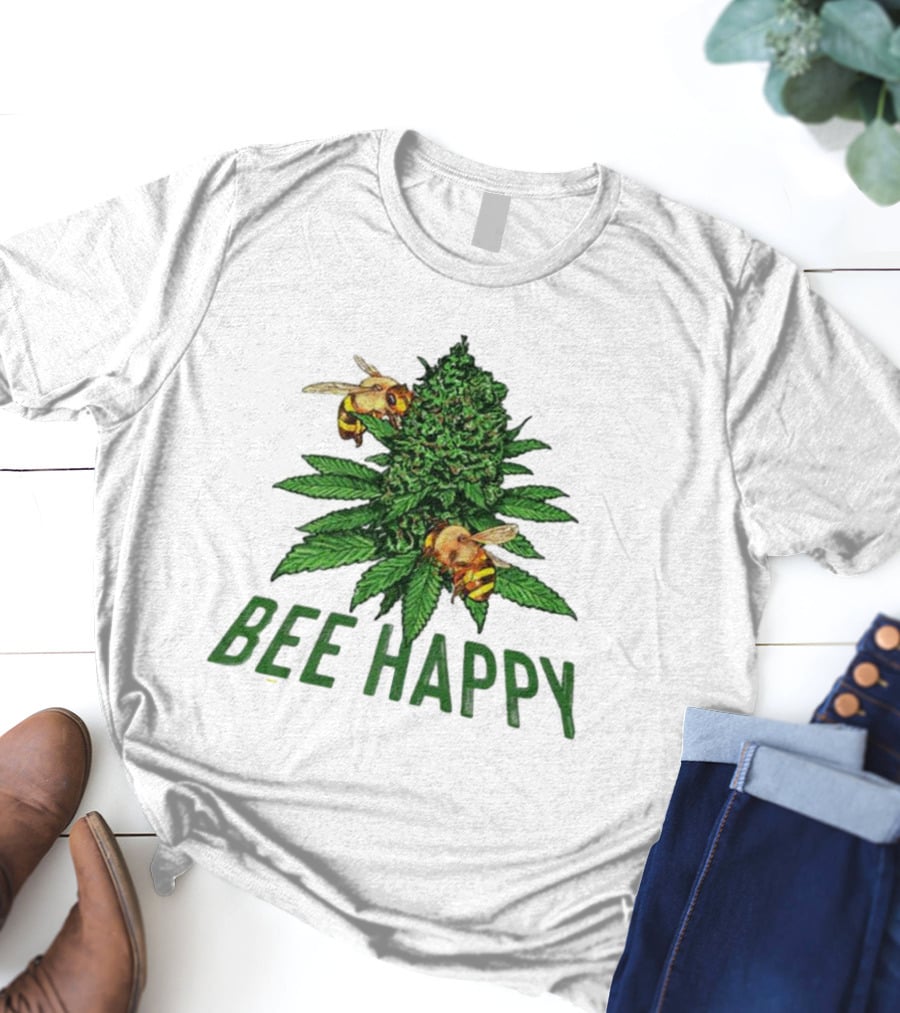 Bee Happy Cannabis Weed Marijuana Funny 420 Day Gift Stoner T-Shirt