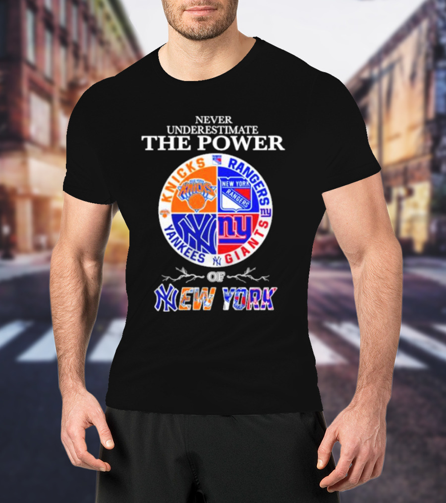 Never Underestimate The Power Of Knicks Rangers Yankees Giants Of New York T-Shirt