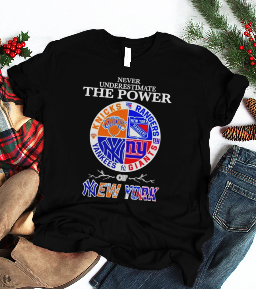 Never Underestimate The Power Of Knicks Rangers Yankees Giants Of New York T-Shirt