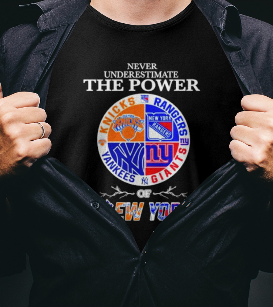 Never Underestimate The Power Of Knicks Rangers Yankees Giants Of New York T-Shirt