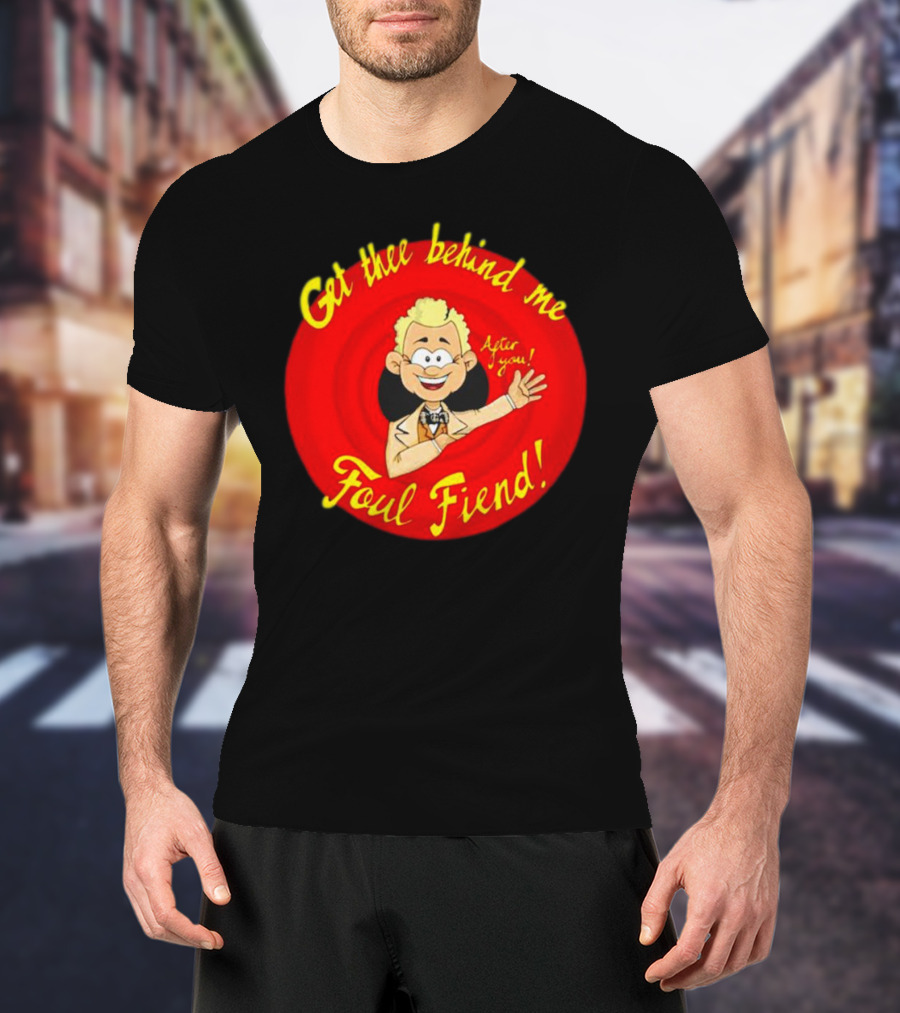 Get Thee Behind Me Foul Fiend Good Omens After You T-Shirt