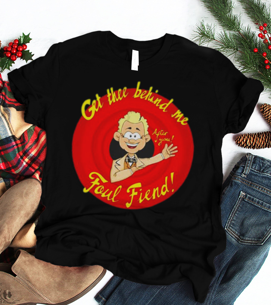 Get Thee Behind Me Foul Fiend Good Omens After You T-Shirt