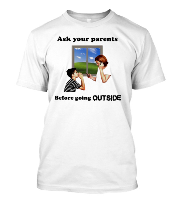 Ask Your Parents Before Going Outside Window Scene T-Shirt