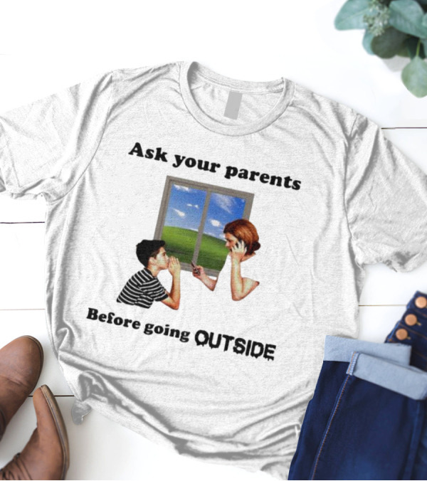 Ask Your Parents Before Going Outside Window Scene T-Shirt