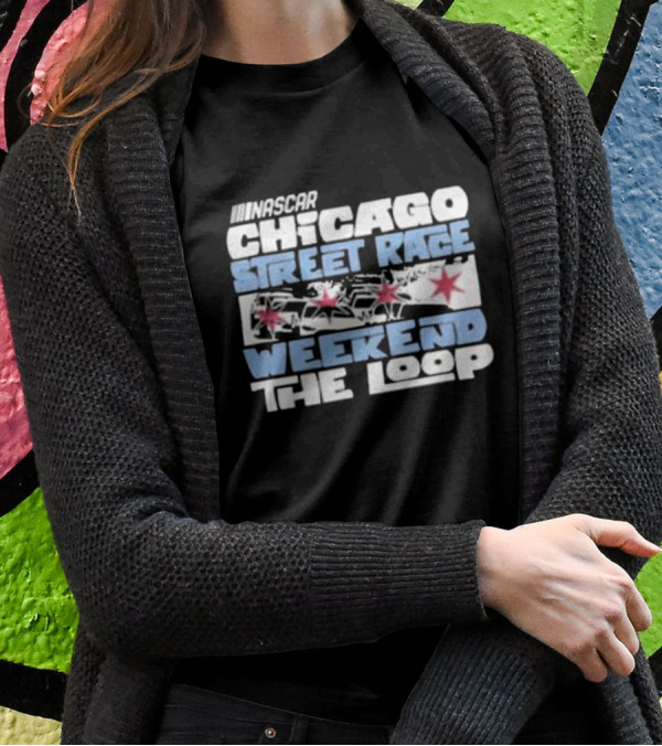 NASCAR Chicago Street Race Weekend The Loop T-Shirt