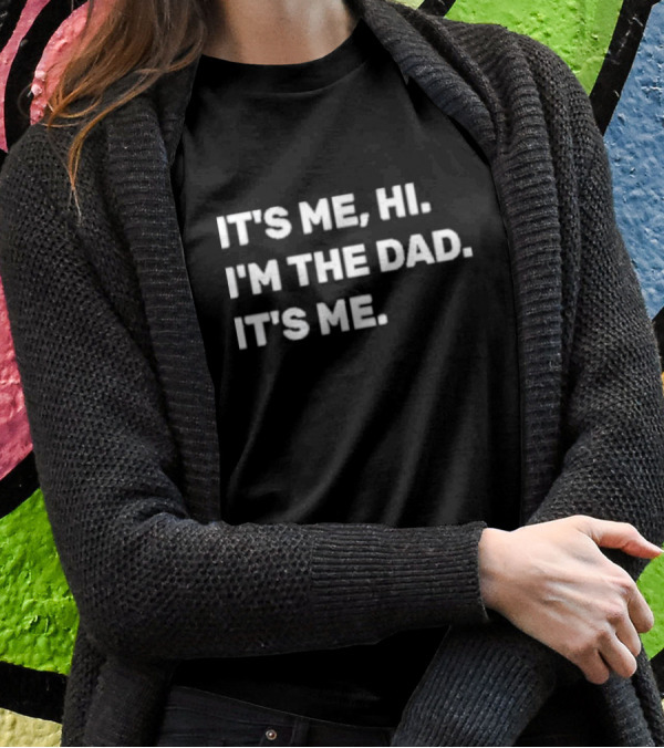 IT'S ME HI I'M THE DAD IT'S ME MENS FATHERS DAY T-Shirt