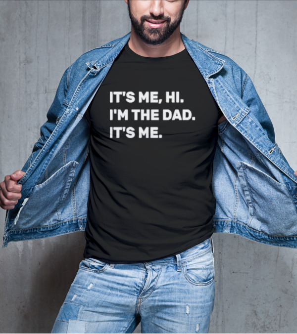 IT'S ME HI I'M THE DAD IT'S ME MENS FATHERS DAY T-Shirt