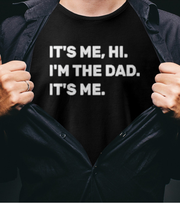 IT'S ME HI I'M THE DAD IT'S ME MENS FATHERS DAY T-Shirt