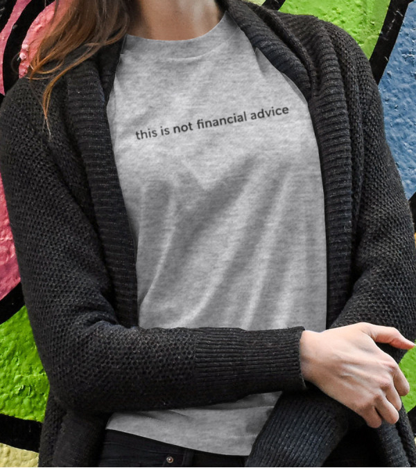 This Is Not Financial Advice T-Shirt