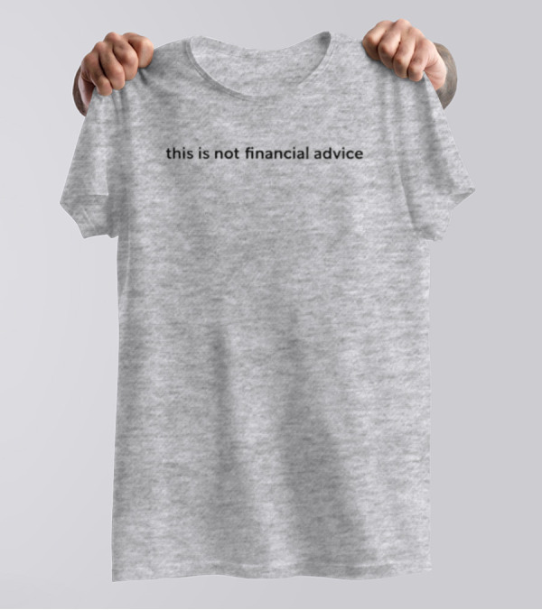 This Is Not Financial Advice T-Shirt