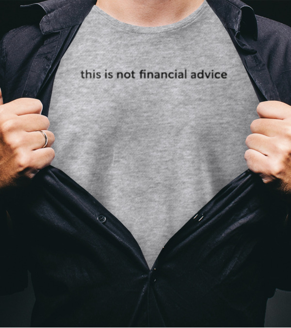 This Is Not Financial Advice T-Shirt