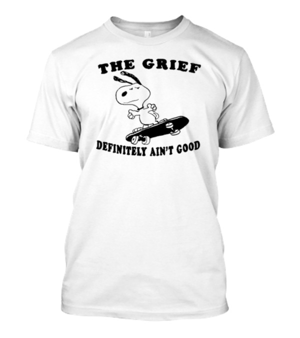 The Grief Definitely Ain’t Good Skateboarding Dog T-Shirt