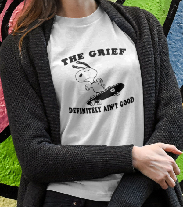 The Grief Definitely Ain’t Good Skateboarding Dog T-Shirt