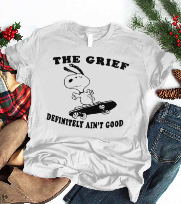 The Grief Definitely Ain’t Good Skateboarding Dog T-Shirt
