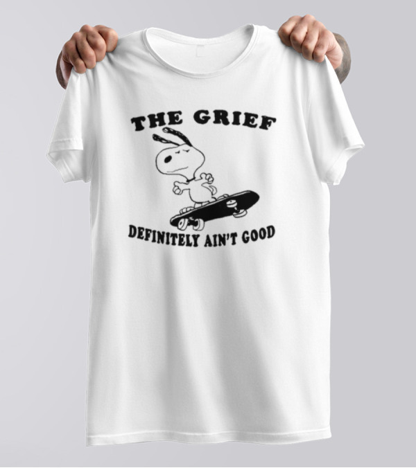 The Grief Definitely Ain’t Good Skateboarding Dog T-Shirt