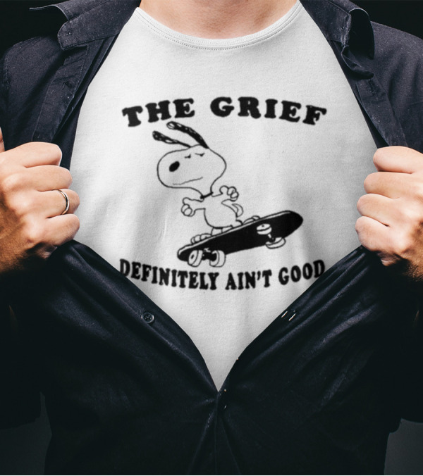 The Grief Definitely Ain’t Good Skateboarding Dog T-Shirt