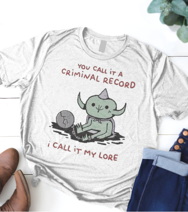 Wizard Of Barge Goblin With Soccer Ball You Call It A Criminal Record I Call It My Lore T-Shirt