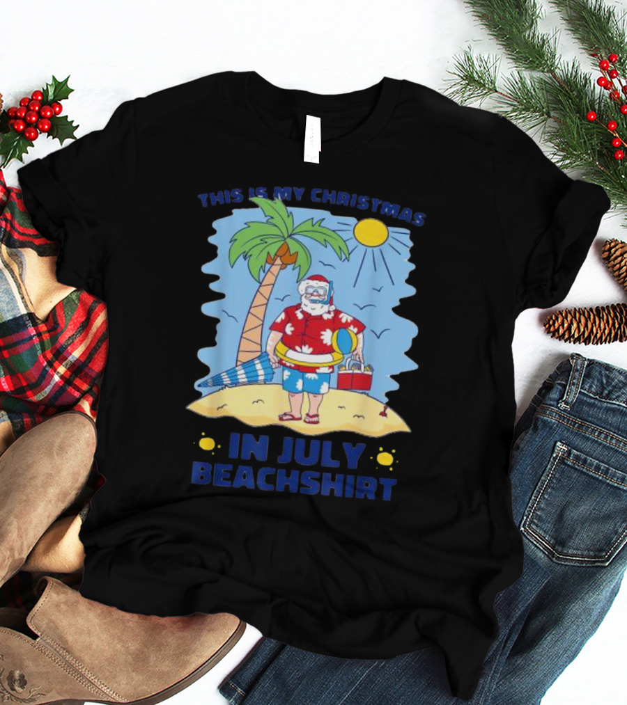 This Is My Christmas In July Santa Beachshirt T-Shirt