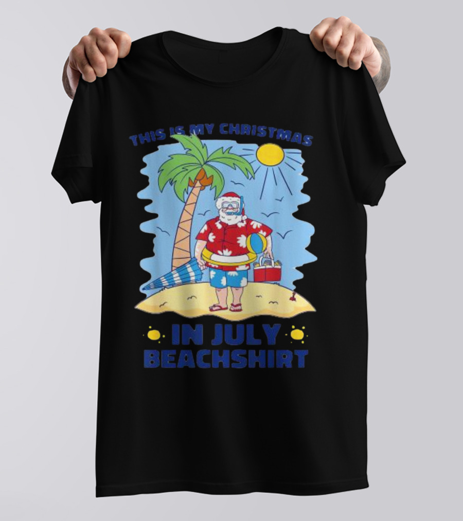 This Is My Christmas In July Santa Beachshirt T-Shirt