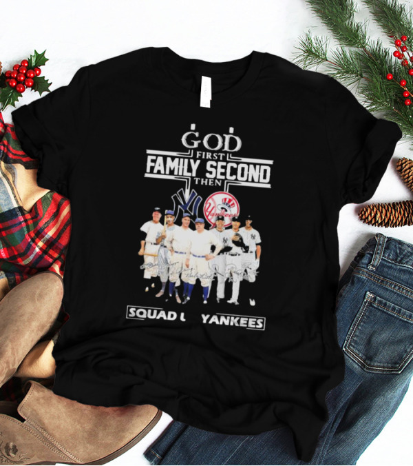 God First Family Second Then Squad Up Yankees Signatures T-Shirt