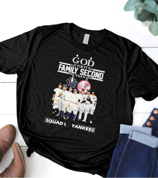 God First Family Second Then Squad Up Yankees Signatures T-Shirt
