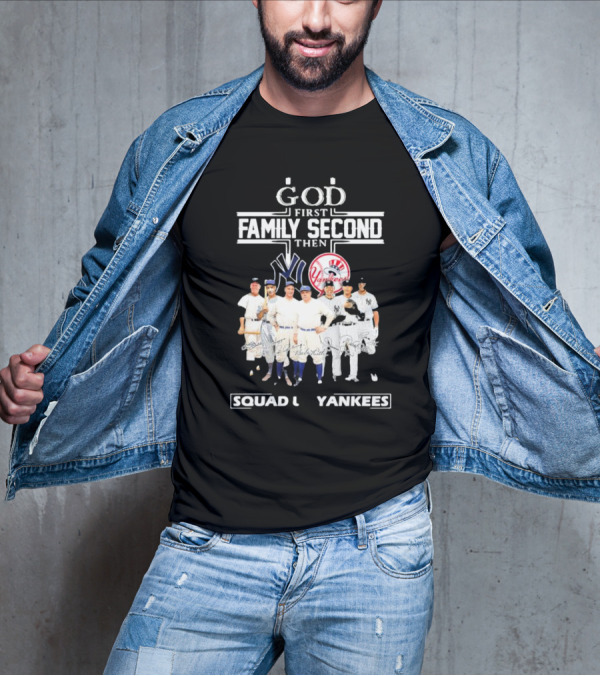 God First Family Second Then Squad Up Yankees Signatures T-Shirt