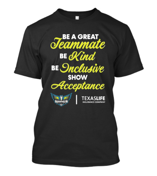 Dallas Wings TexasLife Be A Great Teammate Be Kind Be Inclusive Show Acceptance T-Shirt