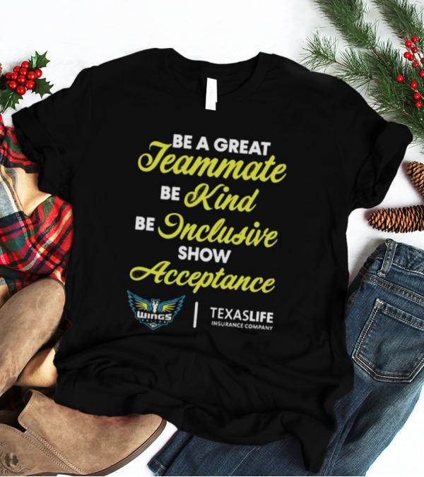Dallas Wings TexasLife Be A Great Teammate Be Kind Be Inclusive Show Acceptance T-Shirt